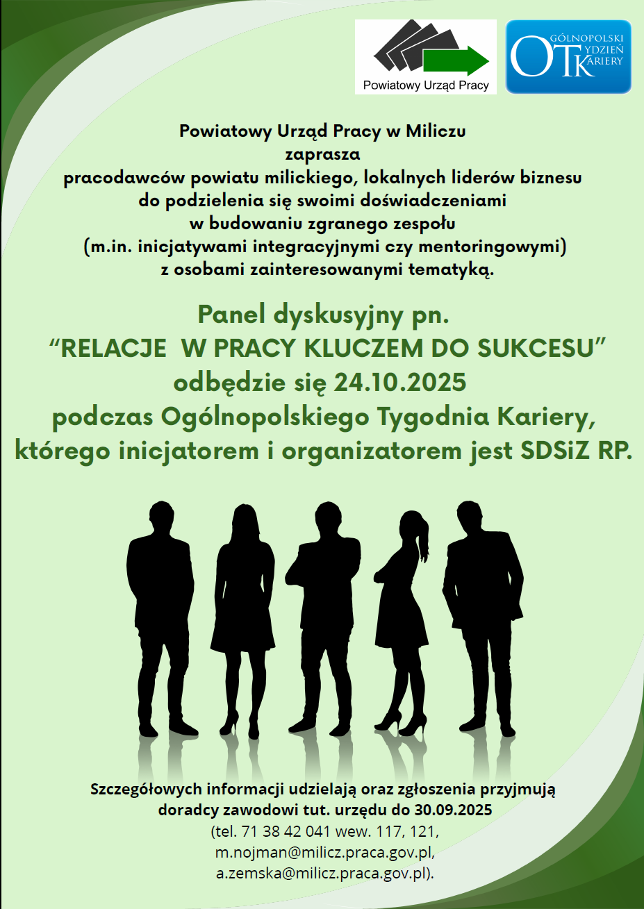 Powiatowy Urząd Pracy w Miliczuzapraszapracodawców powiatu milickiego, lokalnych liderów biznesudo podzielenia się swoimi doświadczeniamiw budowaniu zgranego zespołu(m.in. inicjatywami integracyjnymi czy mentoringowymi)z osobami zainteresowanymi tematyką.Panel dyskusyjny pn.“RELACJE W PRACY KLUCZEM DO SUKCESU”odbędzie się 24.10.2025podczas Ogólnopolskiego Tygodnia Kariery,którego inicjatorem i organizatorem jest SDSiZ RP.